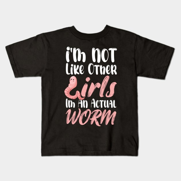 I'm Not Like Other Girls I'm An Actual Worm Funny Kids T-Shirt by printalpha-art